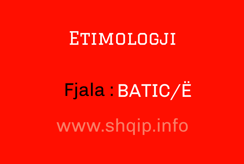 Etimologji për fjalën BATIC/Ë